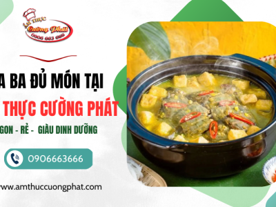 Ba Ba Đủ Món Tại Ẩm Thực Cường Phát: Tinh Hoa Ẩm Thực Thuận An