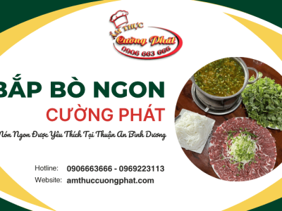 Bắp Bò Cường Phát – Món Ngon Được Yêu Thích Tại Thuận An Bình Dương